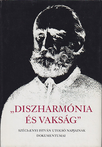 "Diszharmnia s vaksg" Szchenyi Istvn utols napjainak dokumentuma