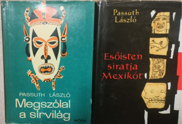 2 db Passuth Lszl regny: Megszlal a srvilg + Esisten siratja Mexikt
