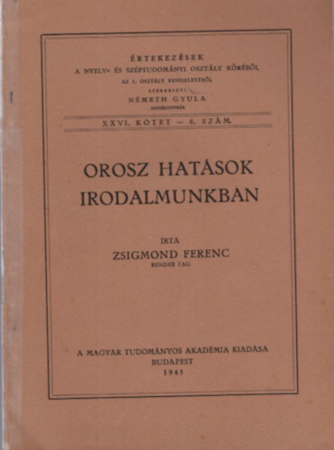 Orosz hat�sok irodalmunkban - �rtekez�sek a nyelv- �s sz�ptudom�nyi oszt�ly k�r�b�l az I. oszt�ly rendelet�b�l