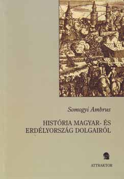 Hist�ria Magyar- �s Erd�lyorsz�g dolgair�l