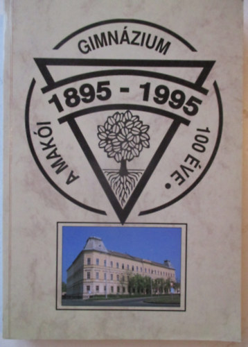 A Mak�i Gimn�zium 100 �ve (1895-1995)