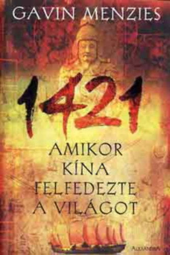 Gavin Menzies - 1421 Amikor Kna felfedezte a vilgot