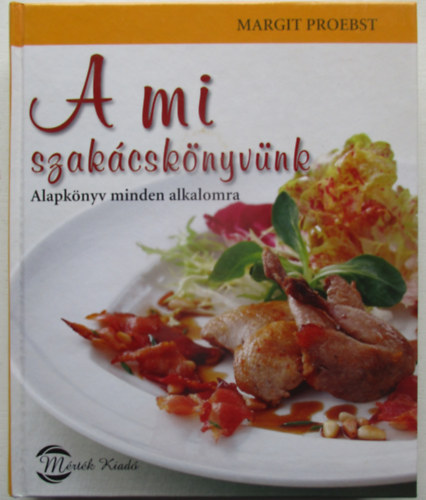 A mi szakcsknyvnk - Alapknyv minden alkalomra