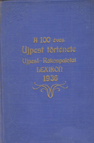 A 100 �ves Ujpest t�rt�nete Ujpest-R�kospalotai lexikon 1936