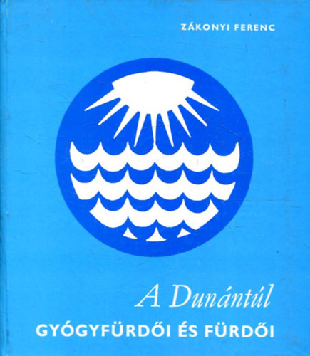 Zkonyi Ferenc - A Dunntl gygyfrdi s frdi
