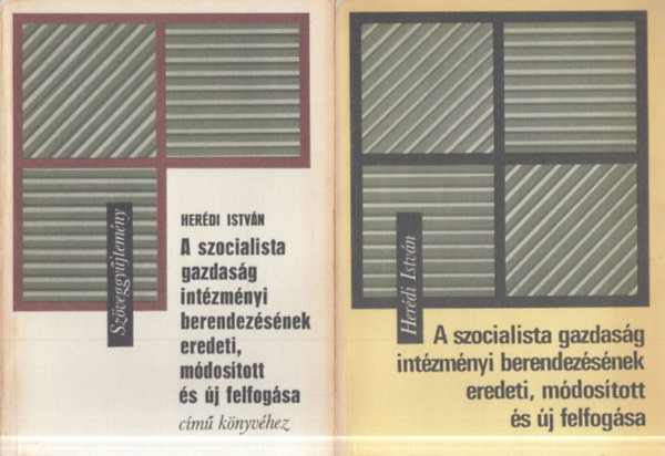 A szocialista gazdas�g int�zm�nyi berendez�s�nek eredeti, m�dos�tott �s �j felfog�sa + Sz�veggy�jtem�ny a m�h�z