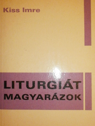 Kiss Imre - Liturgit magyarzok