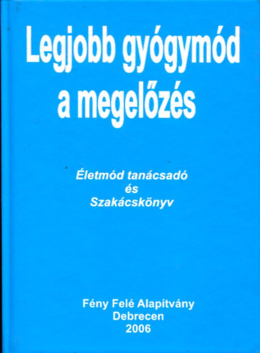 Szerk.: Dr. Suller Attila - Legjobb gygymd a megelzs (letmd tancsad s szakcsknyv)