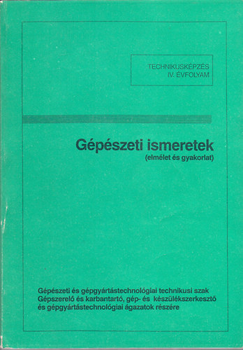 Szab Istvn  (sszell.) - Gpszeti ismeretek (elmlet s gyakorlat) - Technikuskpzs IV. vfolyam