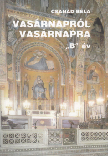 Csanád Béla - Vasárnapról vasárnapra ""B"" év