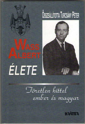 Turcsny Pter sszell. - Tretlen hittel ember s magyar - Wass Albert lete