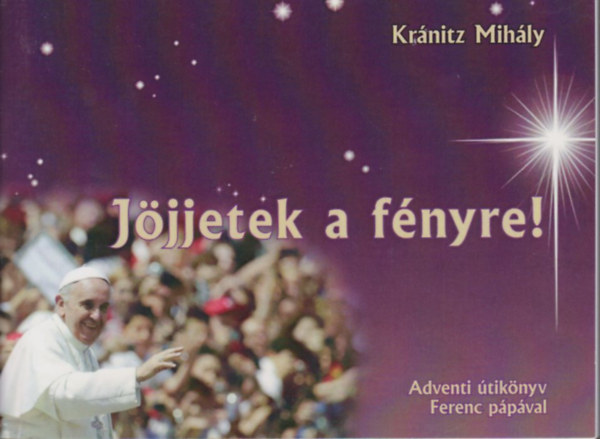 Jjjetek a fnyre!- Adventi tiknyv Ferenc ppval