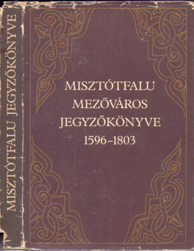 Baraczka Istvn  Dank Imre (szerk.) - Miszttfalu mezvros jegyzknyve 1596-1803