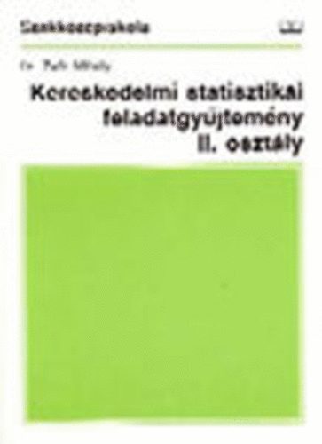 Dr. Zafir Mih�ly - Kereskedelmi statisztikai feladatgy�jtem�ny II. oszt�ly
