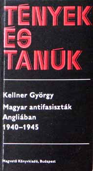 Kellner  Gyrgy - Magyar antifasisztk   Angliban 1940-1945