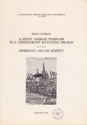 A Szent Andr�s templom �s a Verestorony kutat�sa 1980-ban - Debrecen 1290-1390 k�z�tt