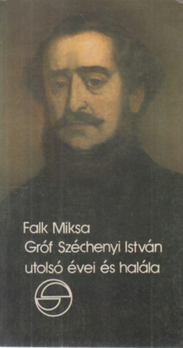 Falk Miksa - Grf Szchenyi Istvn utols vei s halla