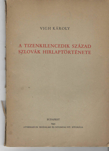 Vigh Kroly - A tizenkilencedik szzad szlovk hirlaptrtnete