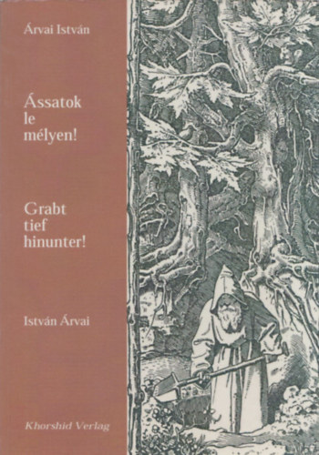 ssatok el mlyen! - Grabt tief hinunter! (dediklt)