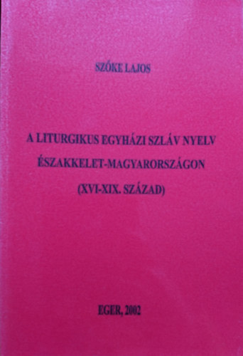 A liturgikus egyhzi szlv nyelv szakkelet-Magyarorszgon (XVI-XIX. szzad)