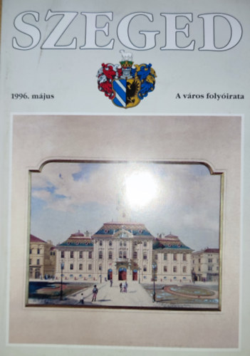 Tandi Lajos (f�szerk.) - Szeged-A v�ros foly�irata-1996. m�jus