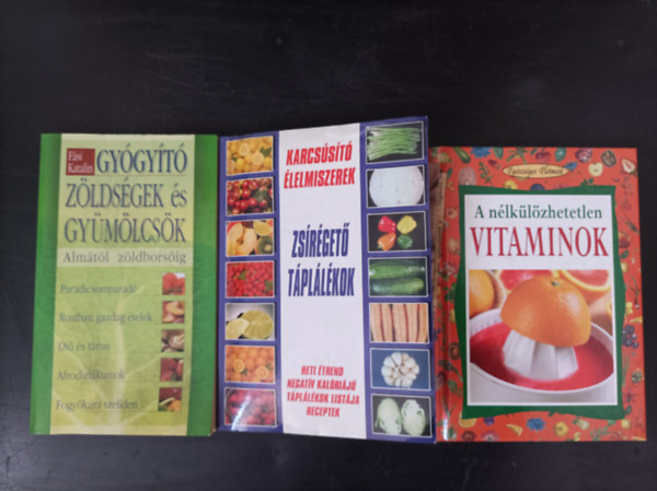 3db egszsges tpllkozs knyv: Fsi Katalin: Gygyt zldsgek s gymlcsk; Karcsst lelmiszererek, zsrget tpllkok; A nlklzhetetlen vitaminok