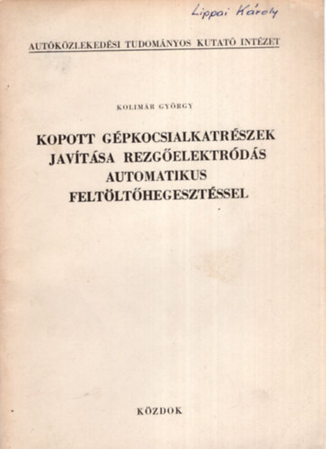 Kolim�r Gy�rgy - Kopott g�pkocsialkatr�szek jav�t�sa rezg�elektr�d�s automatikus felt�lt�hegeszt�ssel