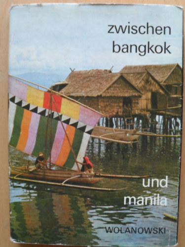 Lucjan Wolanowski - Zwischen Bangkok und Manila. Unterwegs in Sdostasien
