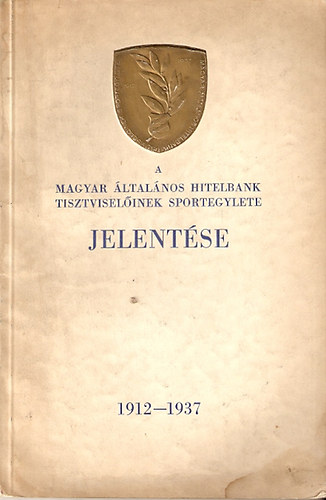 A magyar ltalnos Hitelbank tisztviselinek sportegylete - jelents 1912-1937