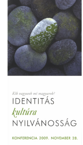 Kik vagyunk mi, magyarok? Identit�s kult�ra nyilv�noss�g - Konferencia 2009. november 28.