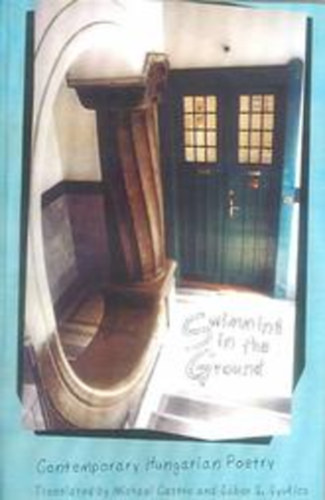 Michael Castro; Gyukics Gbor  (szerk.) - Swimming in the groung (Contemporary Hungarian Poetry)