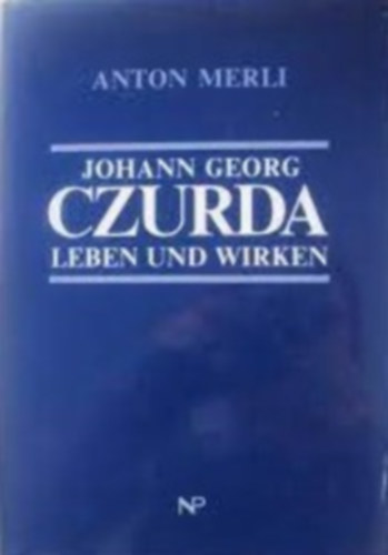 Anton Merli - Johann Georg Czurda 1908-1963. Leben und Wirken