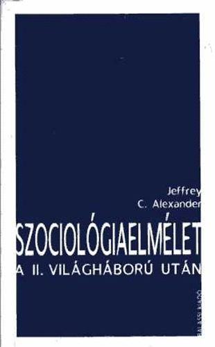 Jeffrey C. Alexander - Szociolgiaelmlet a II. vilghbor utn