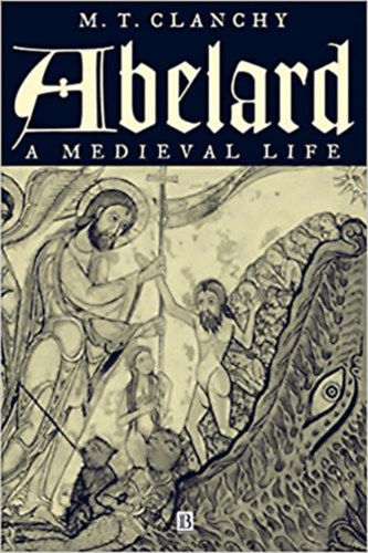 M.T. Clanchy - Abelard - A Medieval Life