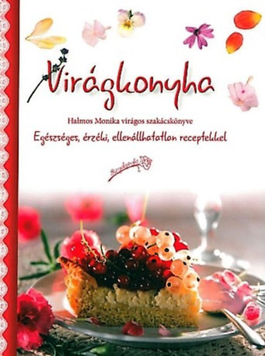 Virgkonyha - Egszsges, rzki, ellenllhatatlan receptekkel