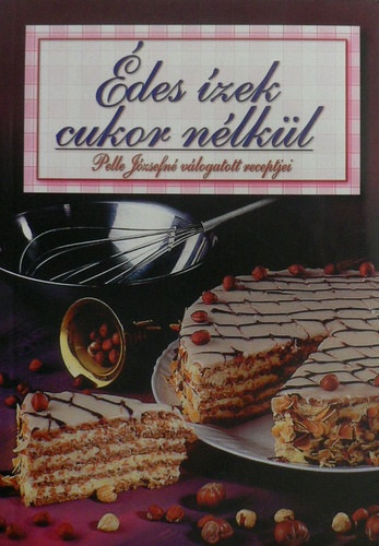 3 db Pelle J�zsefn� �letm�sorozat: Csemeg�k k�nyve + �des �zek cukor n�lk�l + H�zi tart�s�t�s