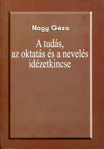 Nagy Gza - A tuds, az oktats s a nevels idzetkincse