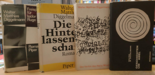 4 db Walter Matthias Diggelmann: Die Hinter lassenschaft + Geschichten um Abel + Das Verhr des Harry Wind + Freispruch fr Isidor Ruge