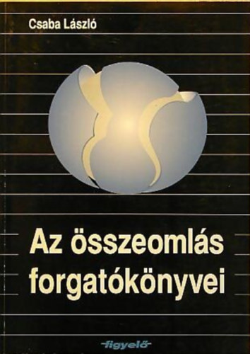 Az sszeomls forgatknyvei (A rendszer-talakts alkalmazott kzgazdasgtana)