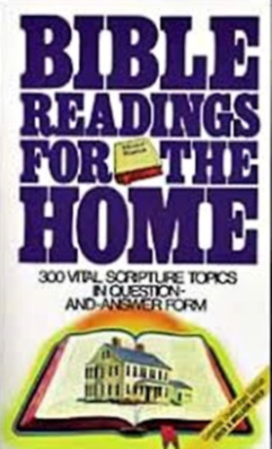 Bible Readings for the Home - 300 Vital Scripture Topics in Question and Answer Form