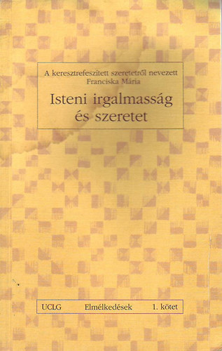 Isteni irgalmassg s szeretet - A keresztrefesztett szeretetrl nevezett Franciska Mria