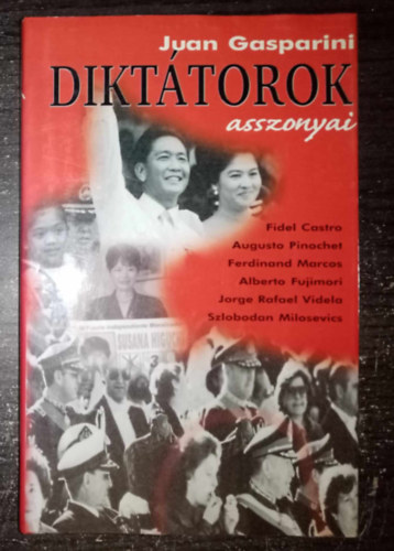 Dikttorok asszonyai (Fidel Castro / Augusto Pinochet / Ferdinand Marcos / Alberto Fujimori / Jorge Rafael Videla / Szlobodan Milosevics)