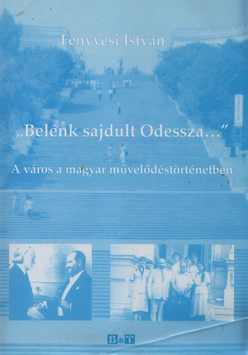 Fenyvesi Istvn - "Belnk sajdult Odessza..." - A vros a magyar mveldstrtnetben