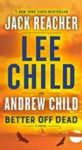 Andrew Child Lee Child - Better Off Dead: A Jack Reacher Novel