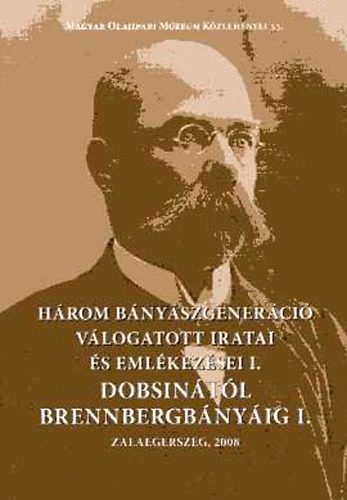 Dobsin�t�l Brennbergb�ny�ig I-II. (H�rom b�ny�szgener�ci� v�logatott iratai �s eml�kez�sei I.)