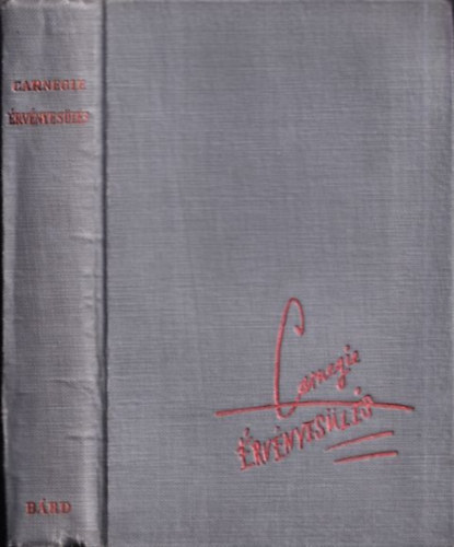 Dale Carnegie - �rv�nyes�l�s - Amerikai karrier-iskola (A Sikerkalauz 1945 el�tti kiad�sa)