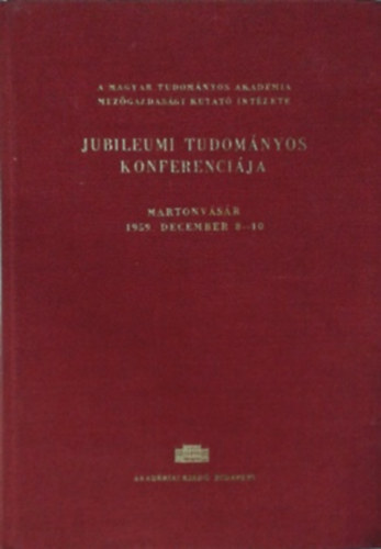 A Magyar Tudomnyos Akadmia Mezgazdasgi Kutat Intzete Jubileumi Tudomnyos Konferencija (1959)