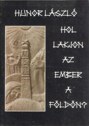 Hunor Lszl - Hol lakjon az ember a Fldn? (Novellk, 1970-2000)