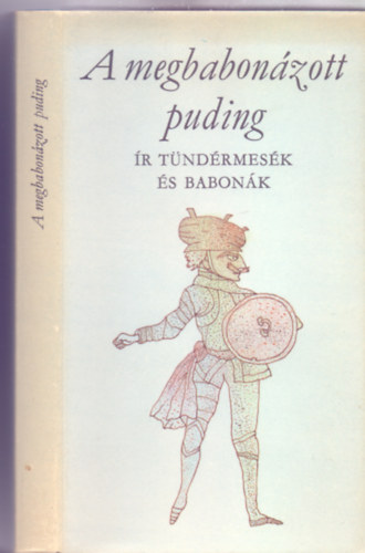 Rakovszky Zsuzsa  (szerk.) - A megbabonzott puding - r tndrmesk s babonk (Szemethy Imre illusztrciival)