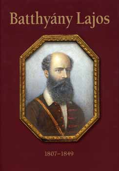Nagy Mzes Rita  (szerk.) - Batthyny Lajos 1807-1849 emlkalbum